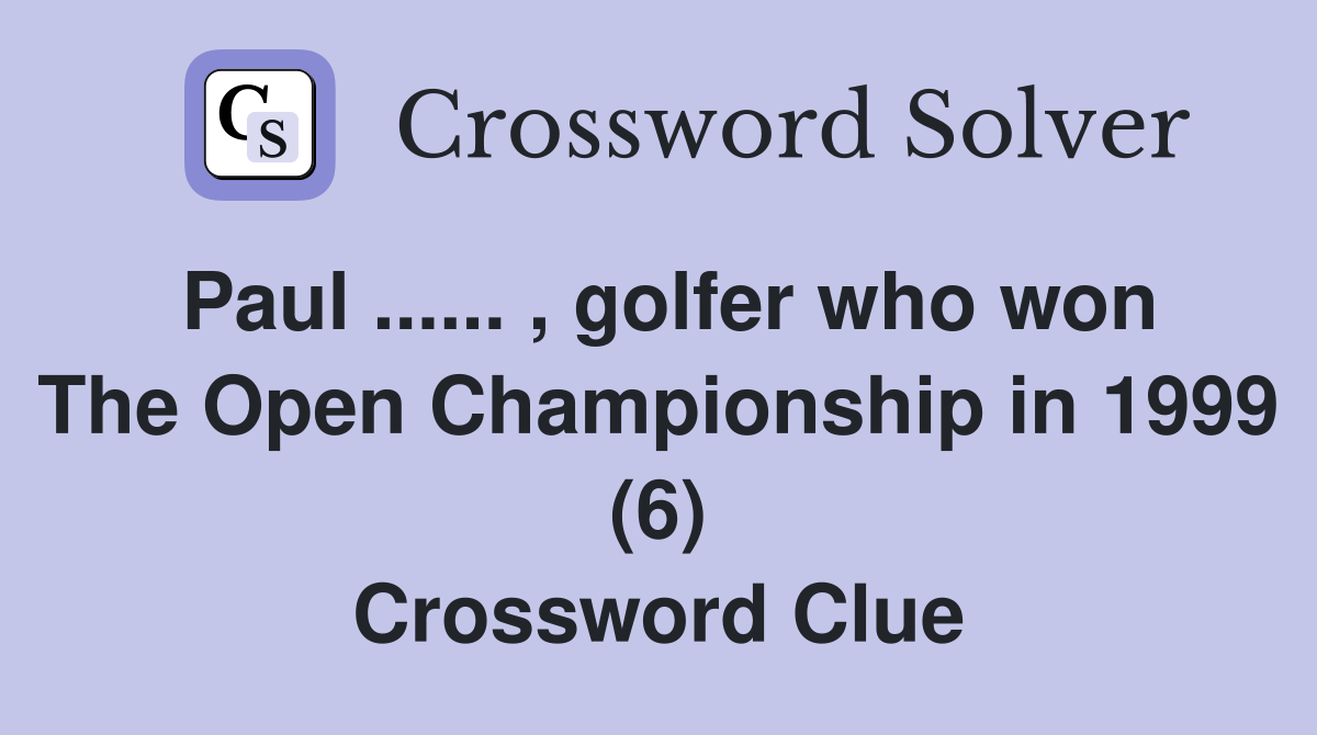 Paul... , golfer who won The Open Championship in 1999 (6